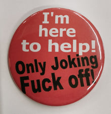 Funny Slogan Badge (58mm) - Assorted - The Scarborough Joke Shop